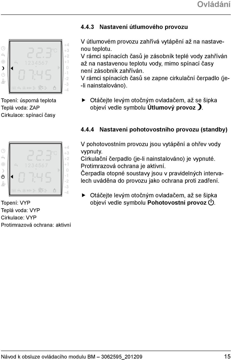 V rámci spínacích časů se zapne cirkulační čerpadlo (je- -li nainstalováno).