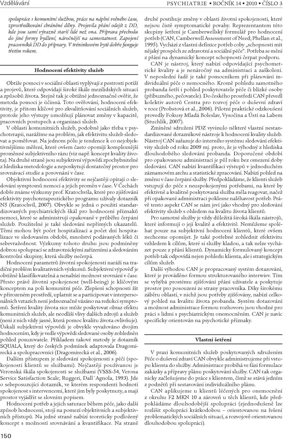 Hodnocení efektivity služeb Obtíže pomoci v sociální oblasti vyplývají z pestrosti potíží a projevù, které odpovídají široké škále mezilidských situací a zpùsobù života.