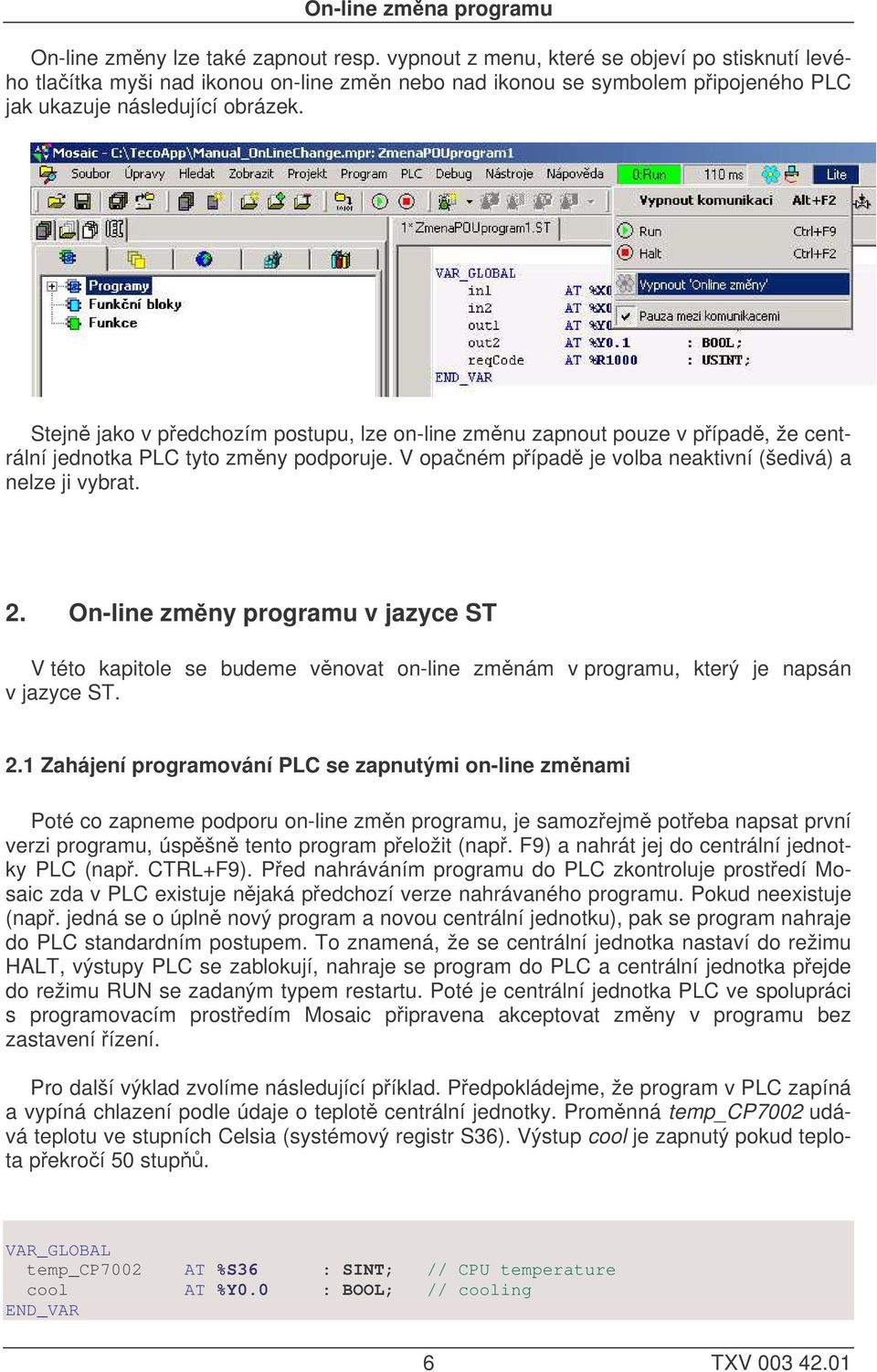 On-line zmny programu v jazyce ST V této kapitole se budeme vnovat on-line zmnám v programu, který je napsán v jazyce ST. 2.