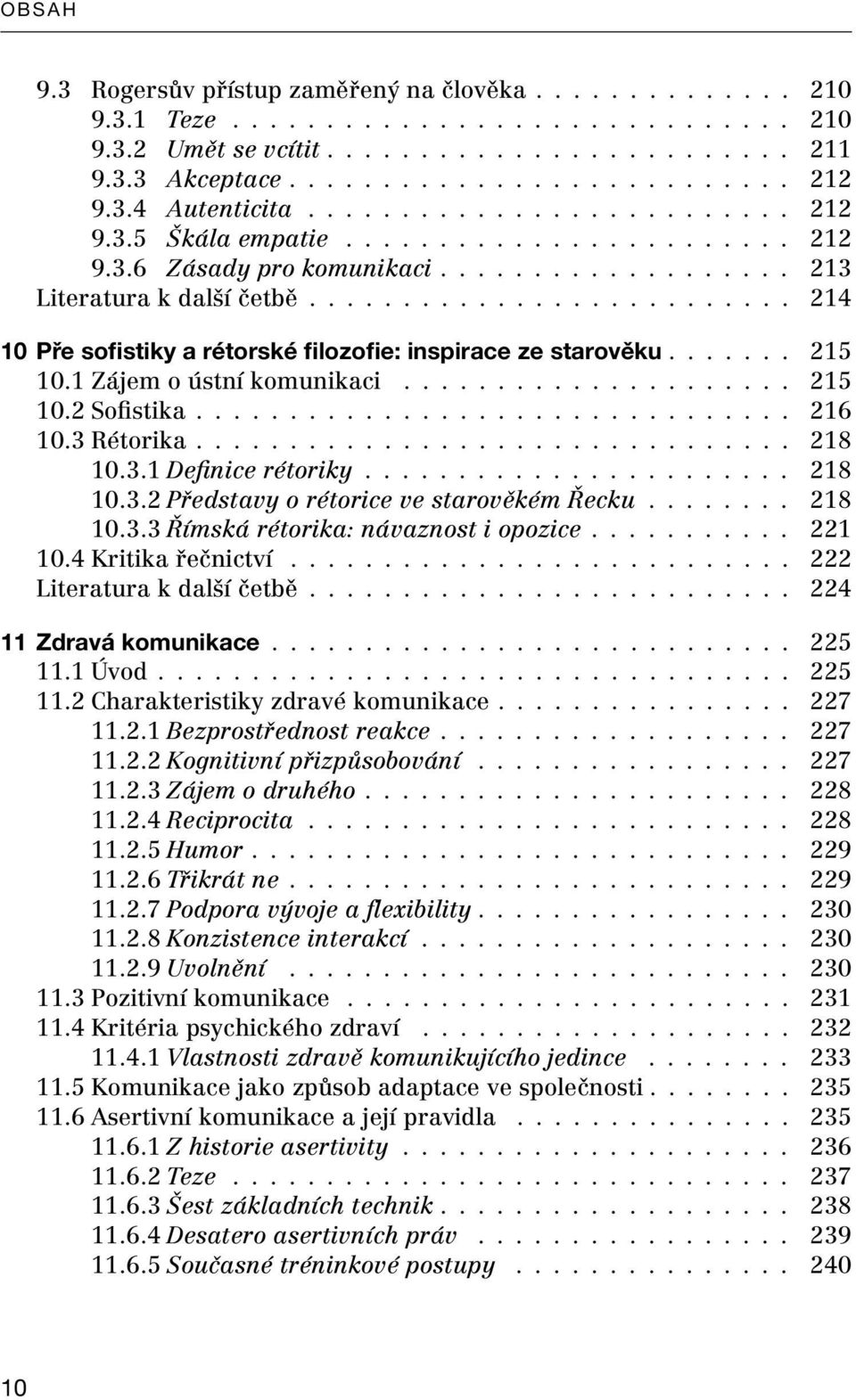 ......................... 214 10 Pře sofistiky a rétorské filozofie: inspirace ze starověku....... 215 10.1 Zájem o ústní komunikaci..................... 215 10.2 Sofistika................................ 216 10.