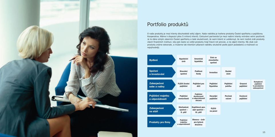 Je to dáno silným zázemím České spořitelny a také skutečností, že sami klienti si uvědomují, že není možné znát produkty všech finančních institucí, kdy pak často ve volbě produktu hrají hlavní roli