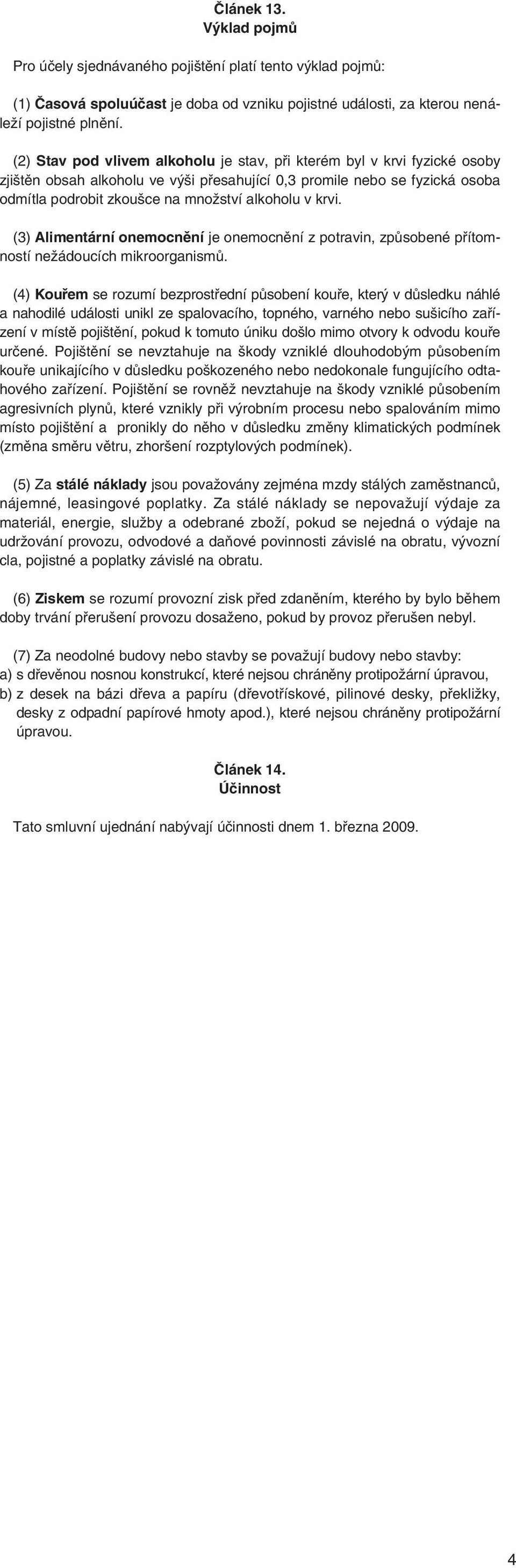 krvi. (3) Alimentární onemocnění je onemocnění z potravin, způsobené přítomností nežádoucích mikroorganismů.