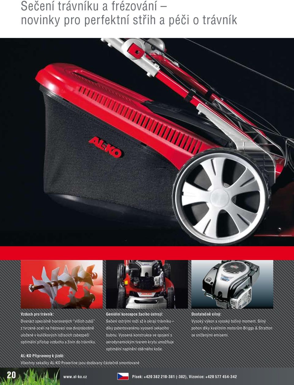 Silný z tvrzené oceli na frézovací ose dvojnásobně díky patentovanému vyosení sekacího pohon díky kvalitním motorům Briggs & Stratton uložené v kuličkových ložiscích zabezpečí bubnu.