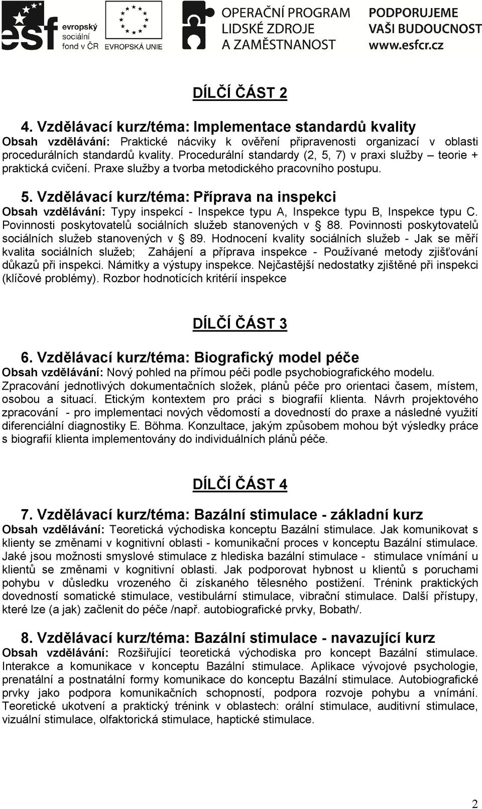 Povinnosti poskytovatelů sociálních služeb stanovených v 88. Povinnosti poskytovatelů sociálních služeb stanovených v 89.