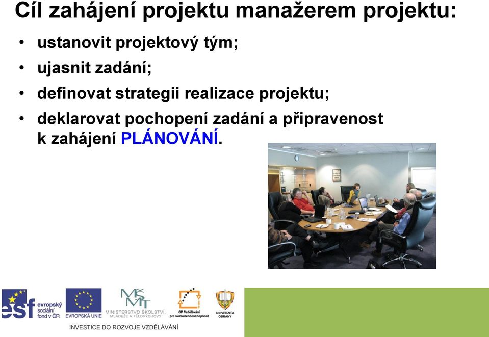 definovat strategii realizace projektu;