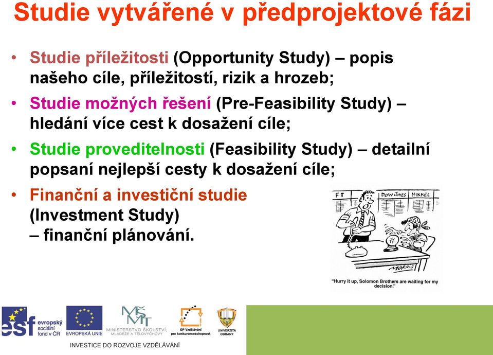 více cest k dosažení cíle; Studie proveditelnosti (Feasibility Study) detailní popsaní