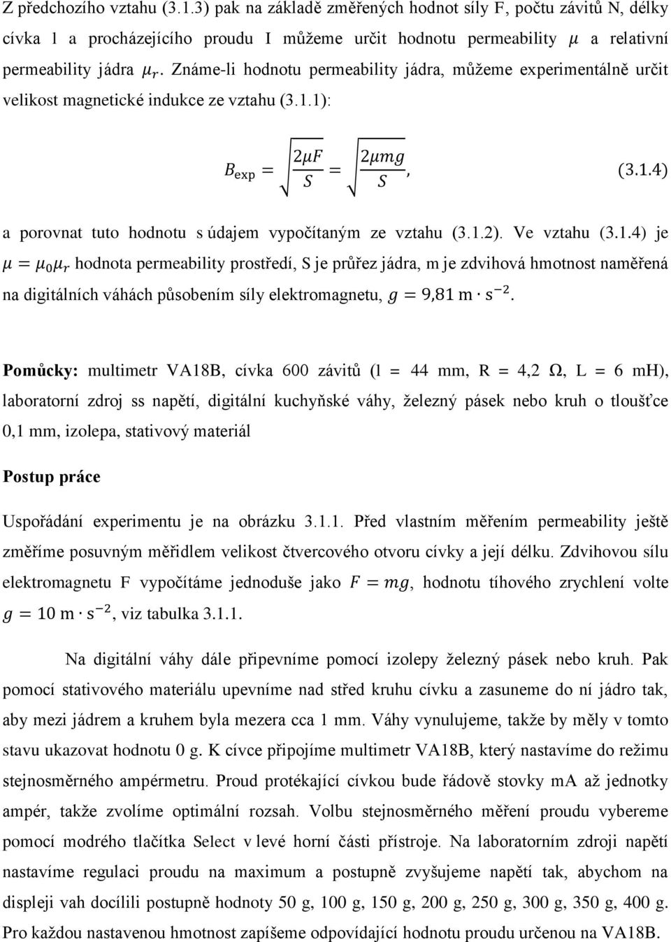 1.2). Ve vztahu (3.1.4) je μ = μ 0 μ r hodnota permeability prostředí, S je průřez jádra, m je zdvihová hmotnost naměřená na digitálních váhách působením síly elektromagnetu, g = 9,81 m s 2.