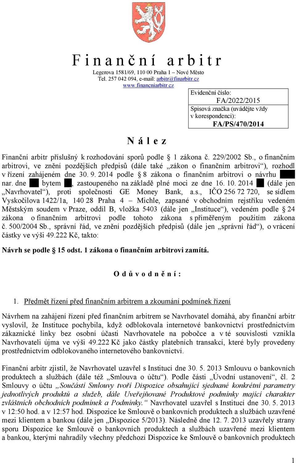 , o finančním arbitrovi, ve znění pozdějších předpisů (dále také zákon o finančním arbitrovi ), rozhodl v řízení zahájeném dne 30. 9. 2014 podle 8 zákona o finančním arbitrovi o návrhu nar.