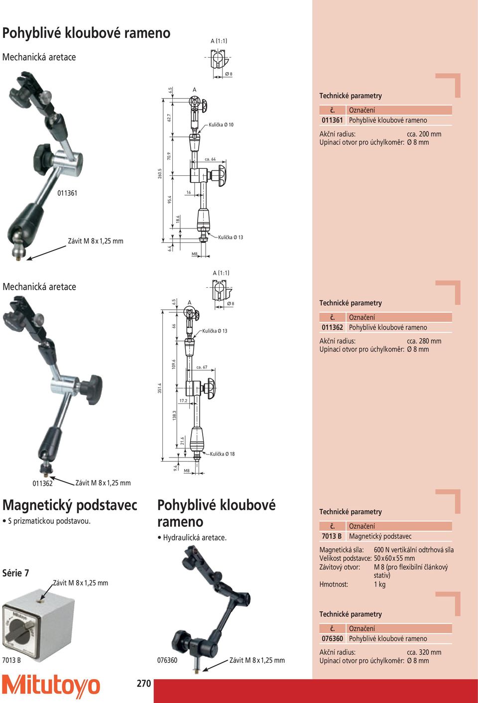 280 Upínací otvor pro úchylkoměr: Ø 8 Kulička Ø 18 Magnetický podstavec S prizmatickou podstavou.