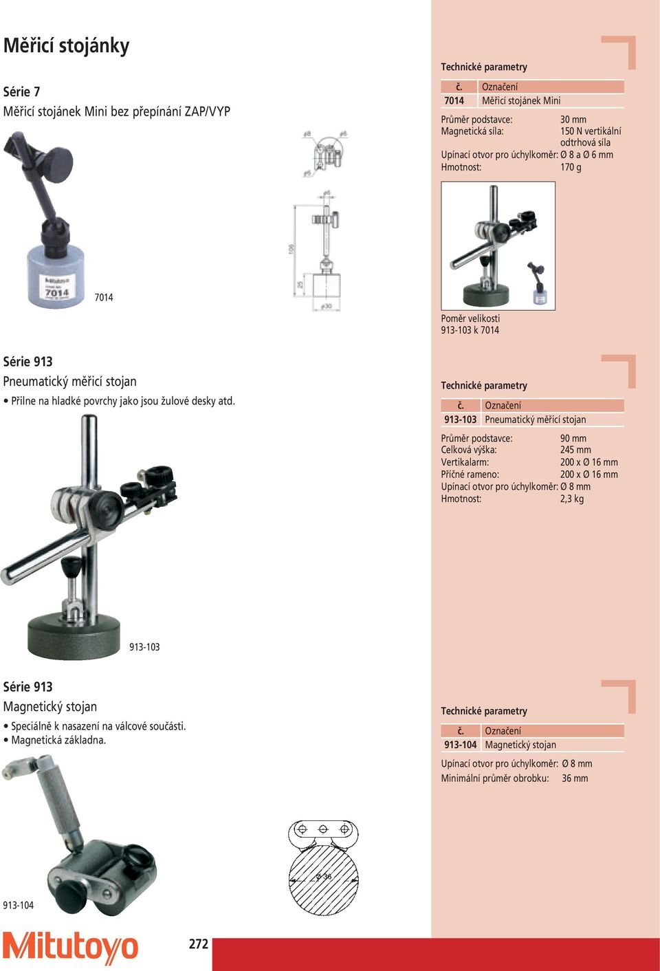 913-103 Pneumatický měřicí stojan Průměr podstavce: 90 Celková výška: 245 Vertikalarm: 200 x Ø 16 Příčné rameno: 200 x Ø 16 Upínací otvor pro úchylkoměr: Ø 8 : 2,3 913-103