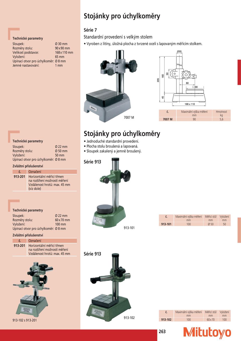 7007 M Maximální výška měření 7007 M 90 5,6 Sloupek: Ø 22 Rozměry stolu: Ø 50 Vyložení: 50 Upínací otvor pro úchylkoměr: Ø 8 Zvláštní příslušenství 913-201 Horizontální měřicí třmen na rozšíření