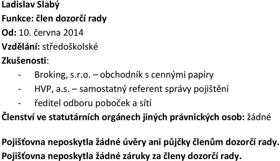 s. samostatný referent správy pojištění - ředitel odboru poboček a sítí Členství ve statutárních