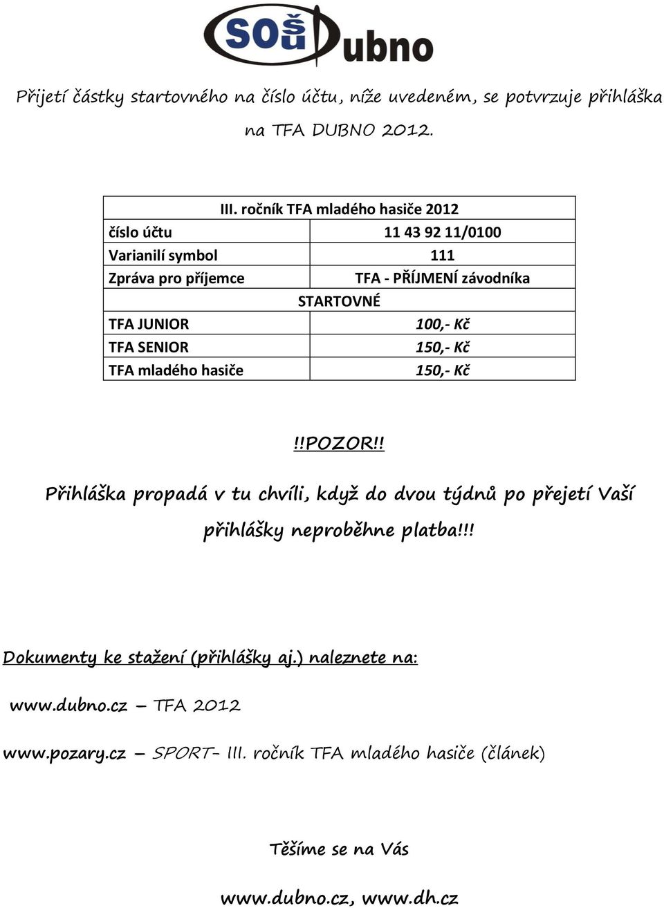 JUNIOR 100,- Kč TFA SENIOR 150,- Kč TFA mladého hasiče 150,- Kč!!POZOR!