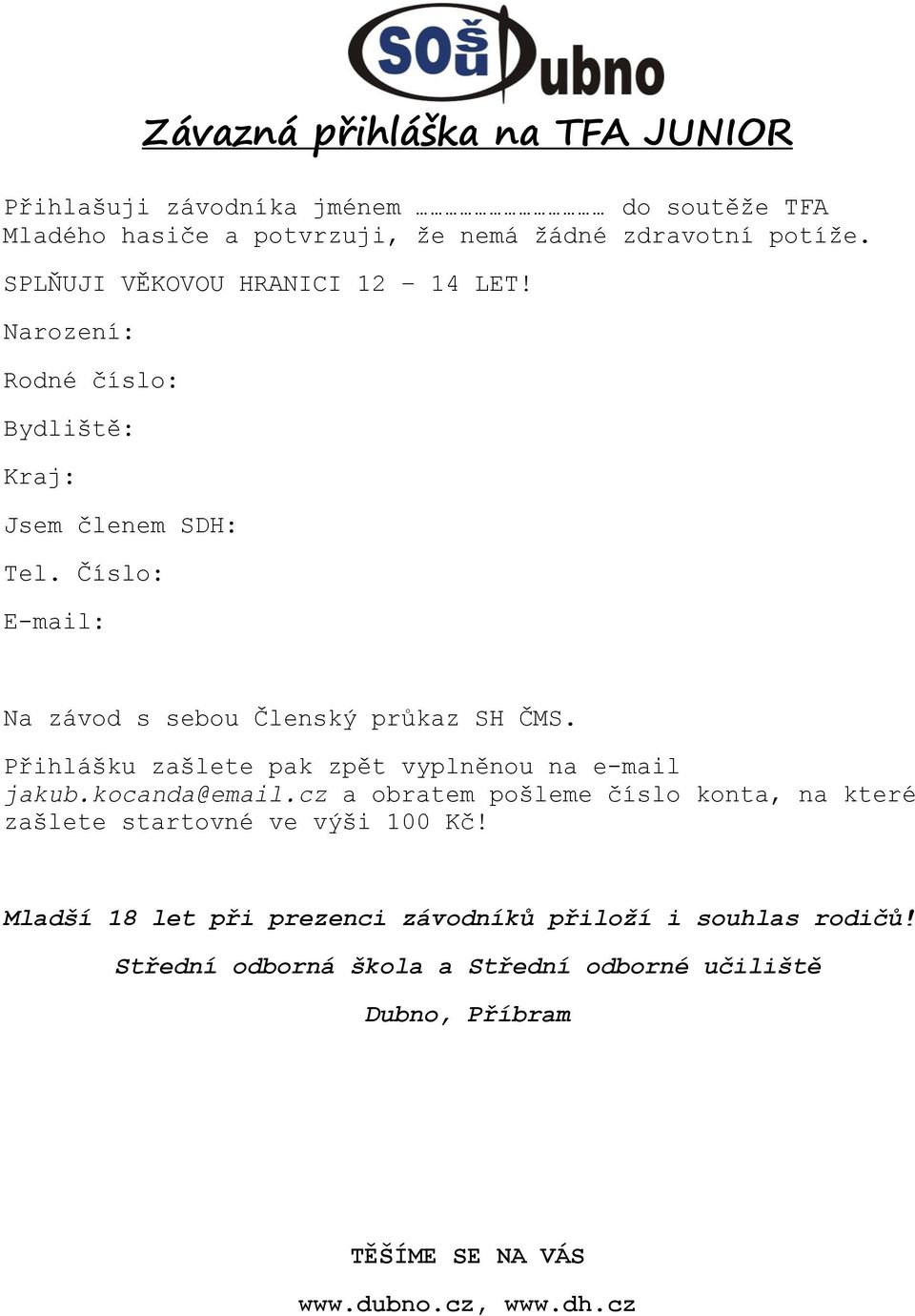 Číslo: E-mail: Na závod s sebou Členský průkaz SH ČMS. Přihlášku zašlete pak zpět vyplněnou na e-mail jakub.kocanda@email.