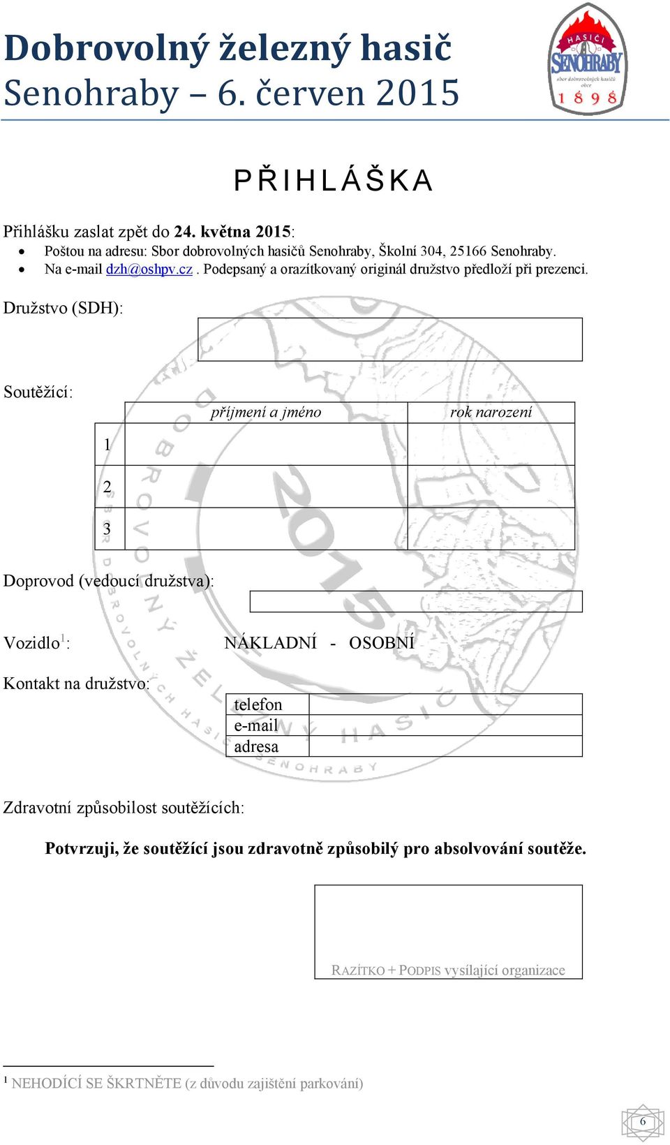 Podepsaný a orazítkovaný originál družstvo předloží při prezenci.