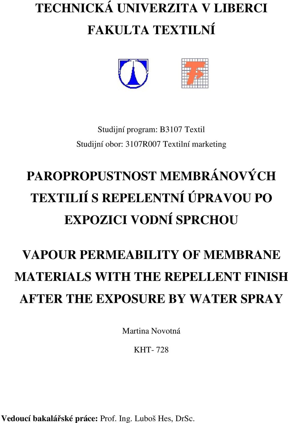 EXPOZICI VODNÍ SPRCHOU VAPOUR PERMEABILITY OF MEMBRANE MATERIALS WITH THE REPELLENT FINISH AFTER
