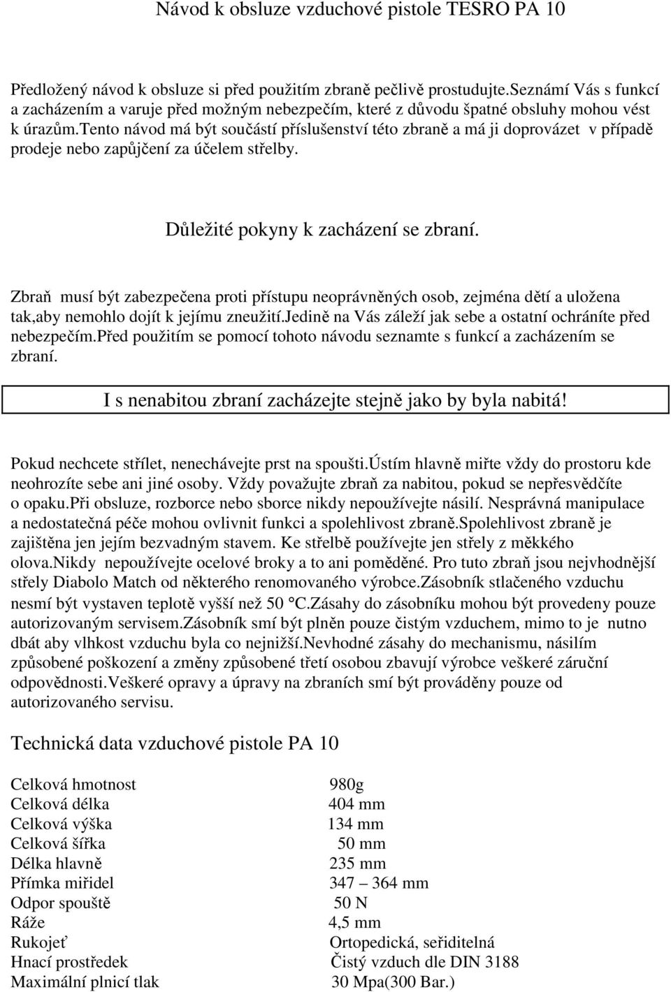 tento návod má být součástí příslušenství této zbraně a má ji doprovázet v případě prodeje nebo zapůjčení za účelem střelby. Důležité pokyny k zacházení se zbraní.