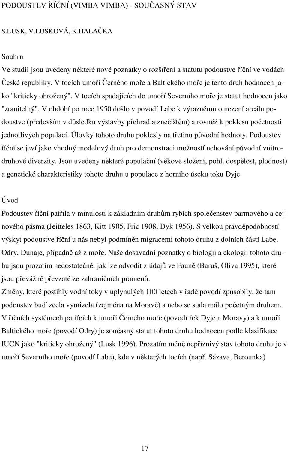 V období po roce 1950 došlo v povodí Labe k výraznému omezení areálu podoustve (především v důsledku výstavby přehrad a znečištění) a rovněž k poklesu početnosti jednotlivých populací.
