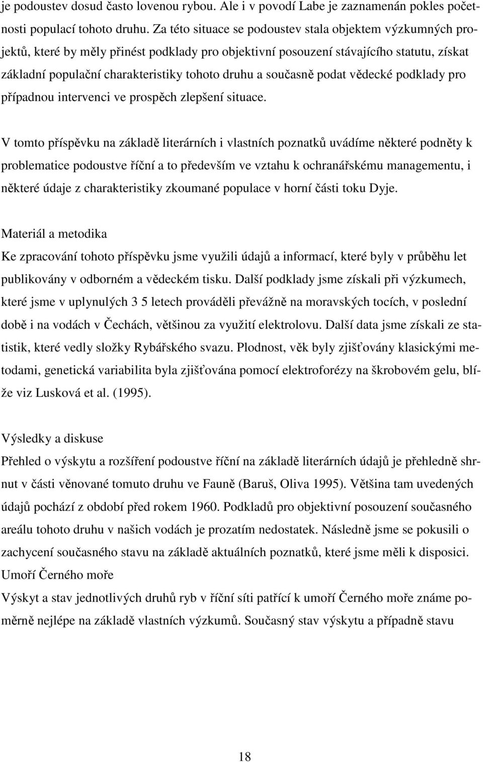 současně podat vědecké podklady pro případnou intervenci ve prospěch zlepšení situace.