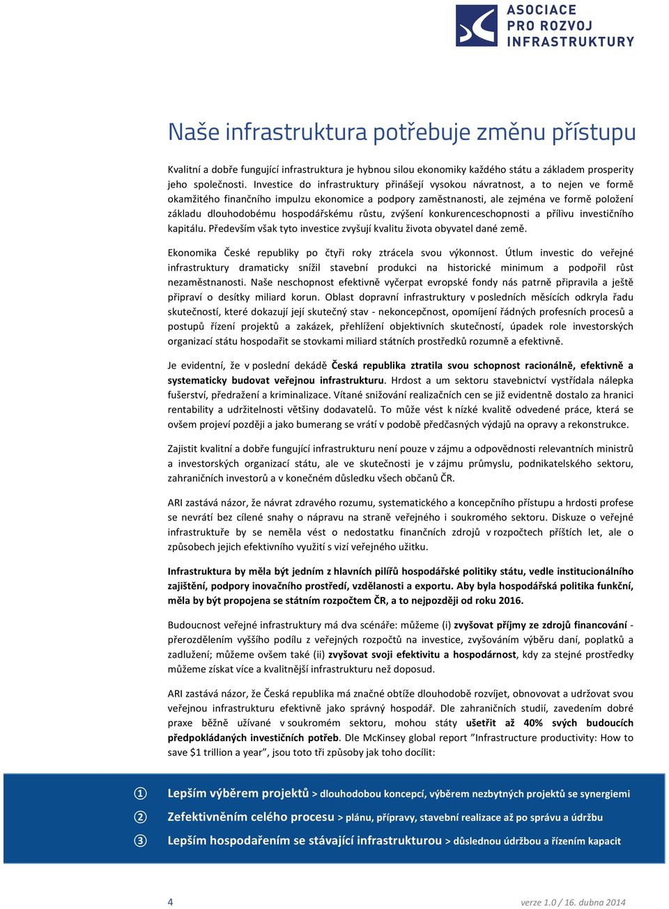 hospodářskému růstu, zvýšení konkurenceschopnosti a přílivu investičního kapitálu. Především však tyto investice zvyšují kvalitu života obyvatel dané země.