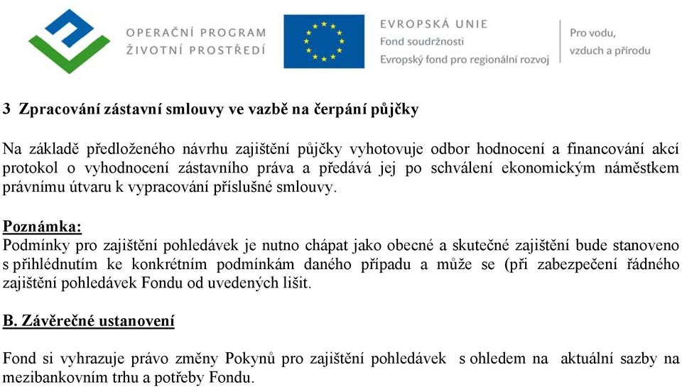 Poznámka: Podmínky pro zajištění pohledávek je nutno chápat jako obecné a skutečné zajištění bude stanoveno s přihlédnutím ke konkrétním podmínkám daného případu a může se
