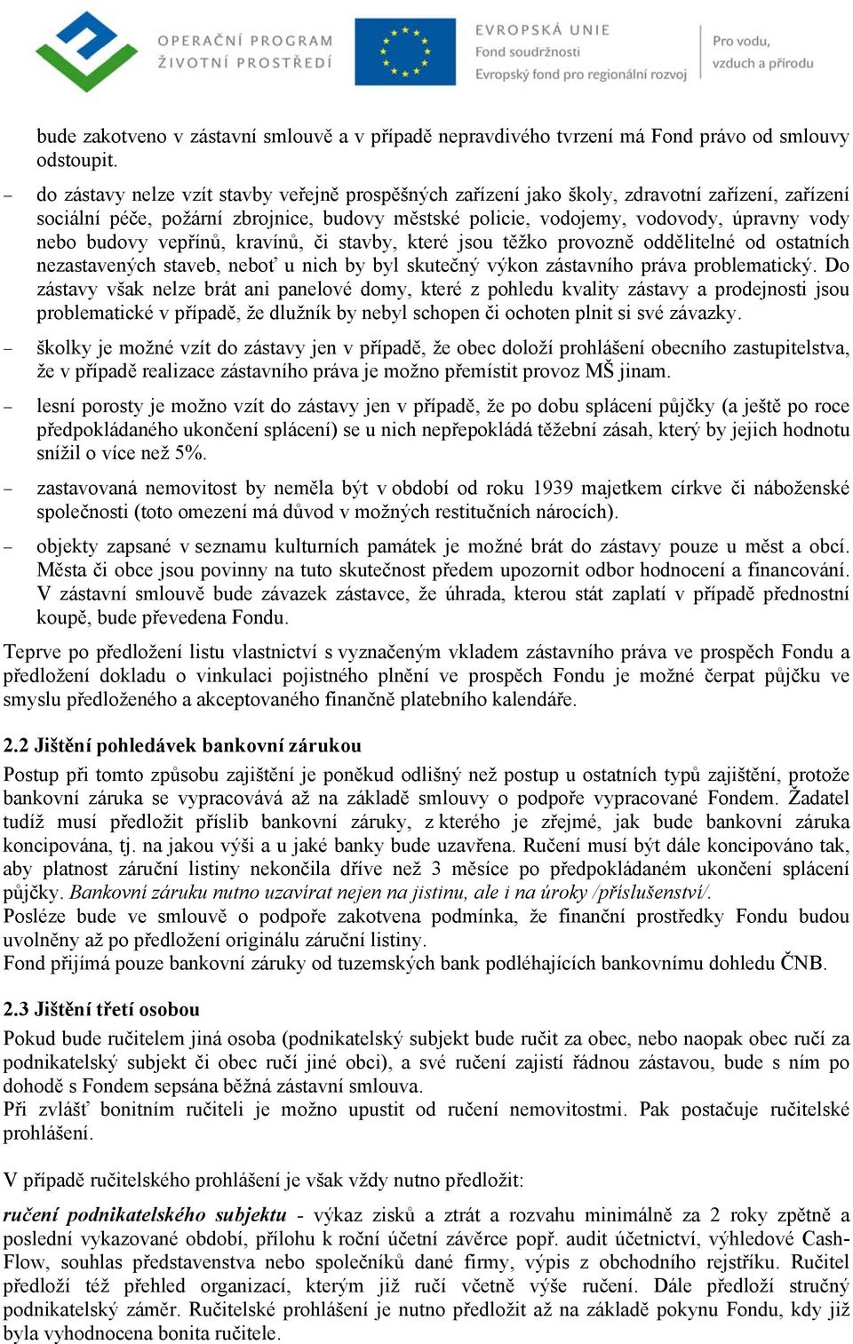 budovy vepřínů, kravínů, či stavby, které jsou těžko provozně oddělitelné od ostatních nezastavených staveb, neboť u nich by byl skutečný výkon zástavního práva problematický.