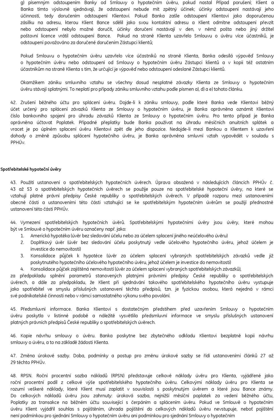 Pokud Banka zašle odstoupení Klientovi jako doporučenou zásilku na adresu, kterou Klient Bance sdělil jako svou kontaktní adresu a Klient odmítne odstoupení převzít nebo odstoupení nebylo možné