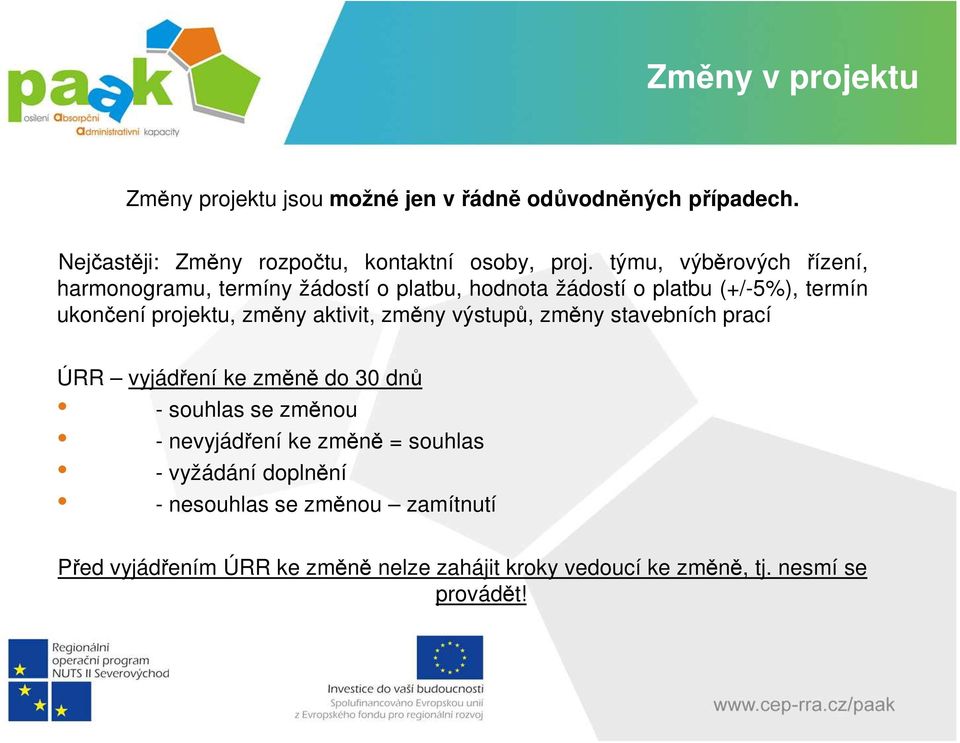 změny aktivit, změny výstupů, změny stavebních prací ÚRR vyjádření ke změně do 30 dnů - souhlas se změnou - nevyjádření ke změně