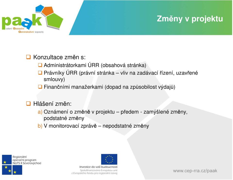 manažerkami (dopad na způsobilost výdajů) Hlášení změn: a) Oznámení o změně v