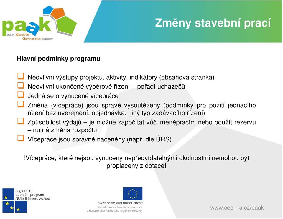 uveřejnění, objednávka, jiný typ zadávacího řízení) Způsobilost výdajů je možné započítat vůči méněpracím nebo použít rezervu nutná změna