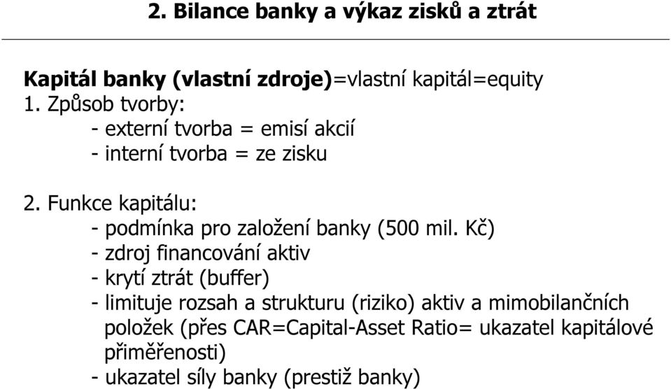 Funkce kapitálu: - podmínka pro založení banky (500 mil.