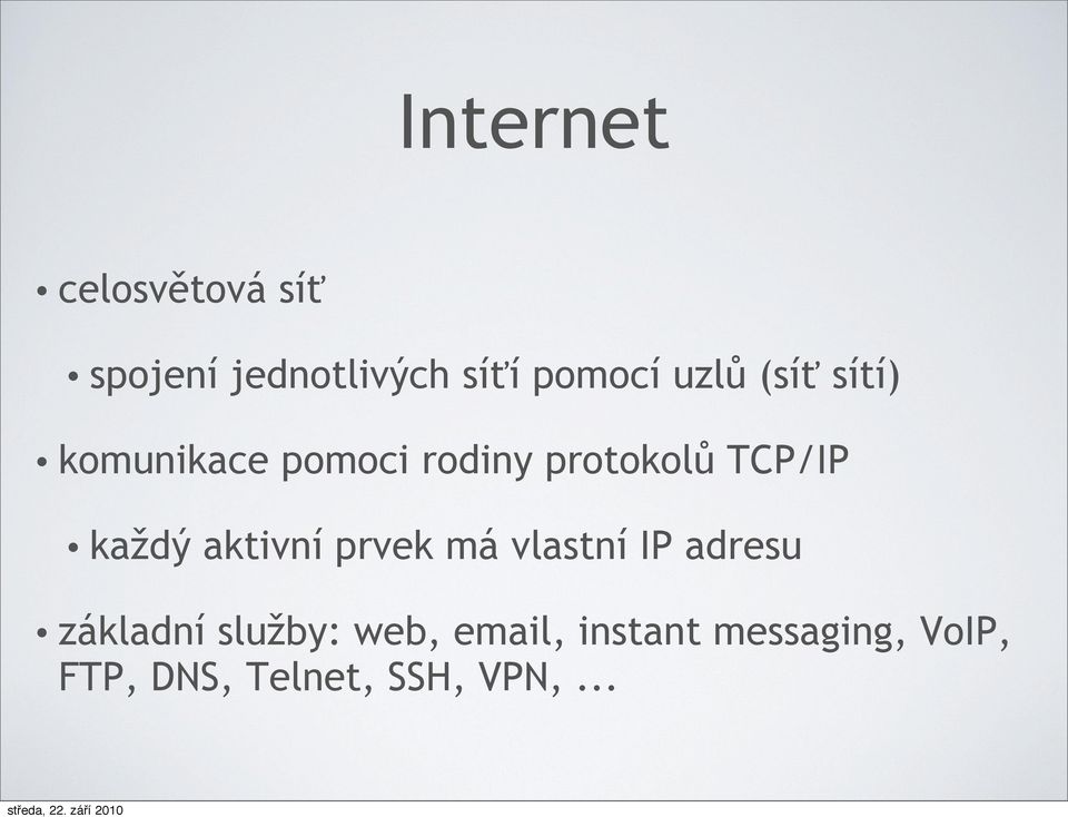 každý aktivní prvek má vlastní IP adresu základní služby: