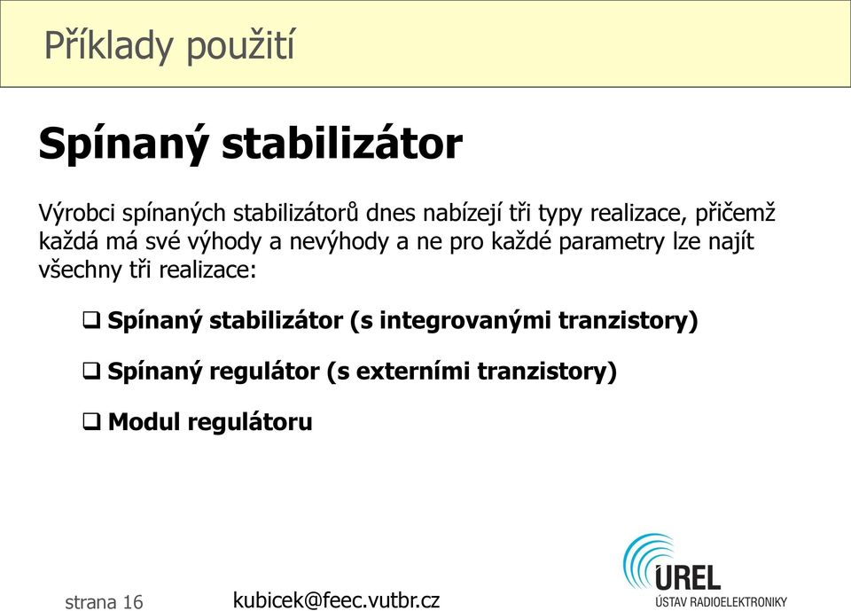 lze najít všechny tři realizace: Spínaný stabilizátor (s integrovanými