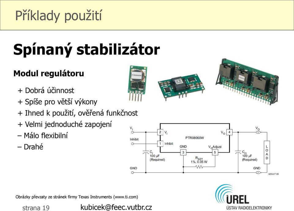 + Velmi jednoduché zapojení Málo flexibilní Drahé Obrázky