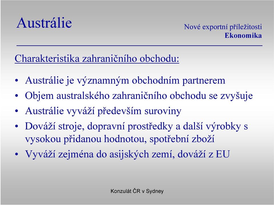 Austrálie vyváží především suroviny Dováží stroje, dopravní prostředky a další