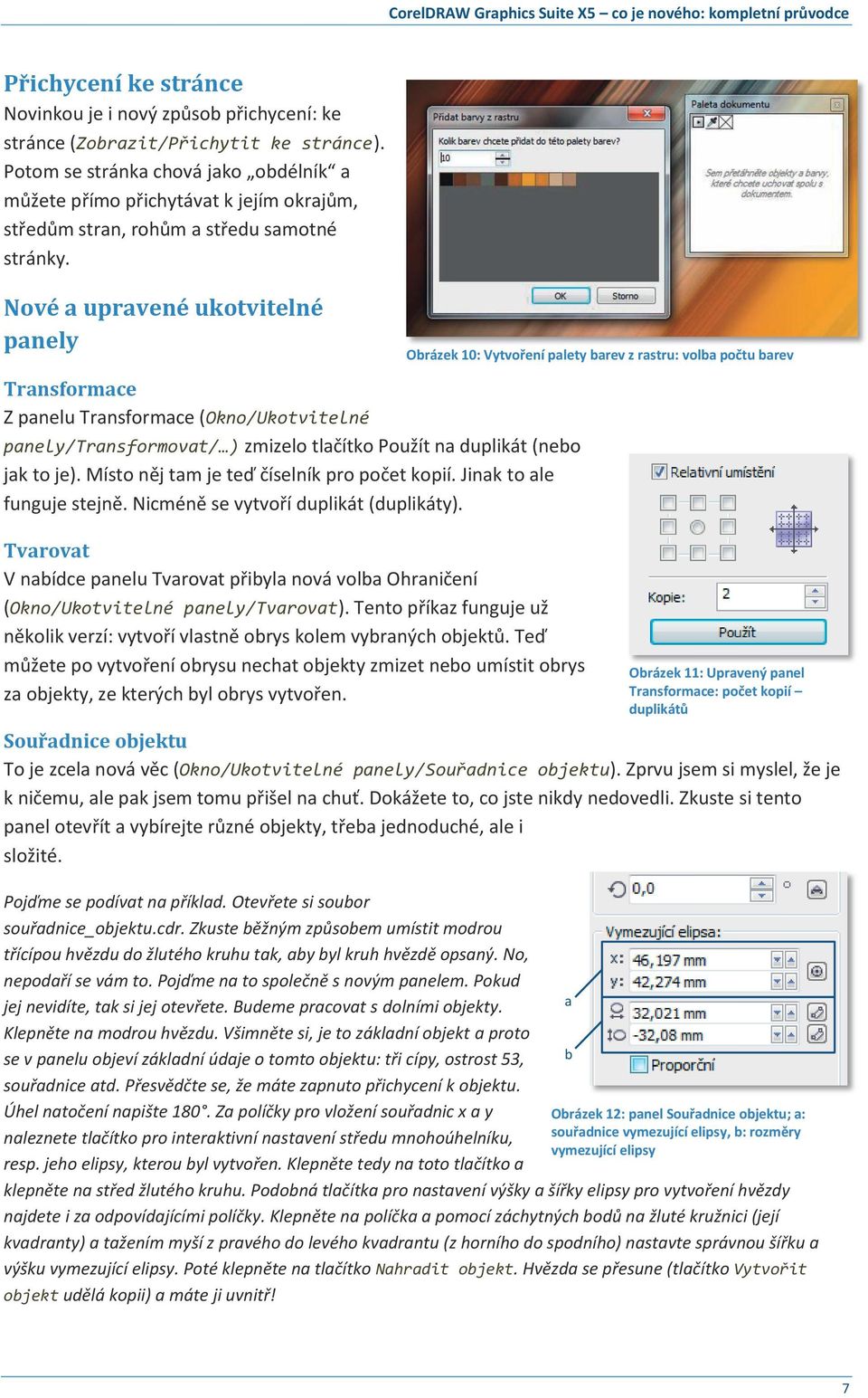 Nové a upravené ukotvitelné panely Obrázek 10: Vytvoření palety barev z rastru: volba počtu barev Transformace Z panelu Transformace (Okno/Ukotvitelné panely/transformovat/ ) zmizelo tlačítko Použít