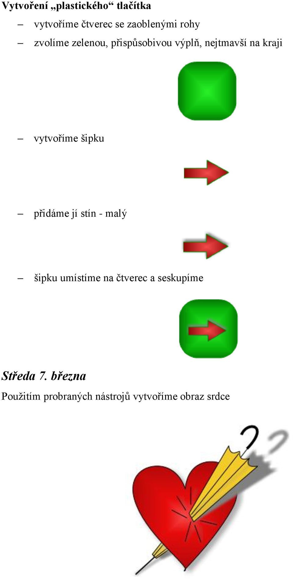 šipku přidáme jí stín - malý šipku umístíme na čtverec a seskupíme