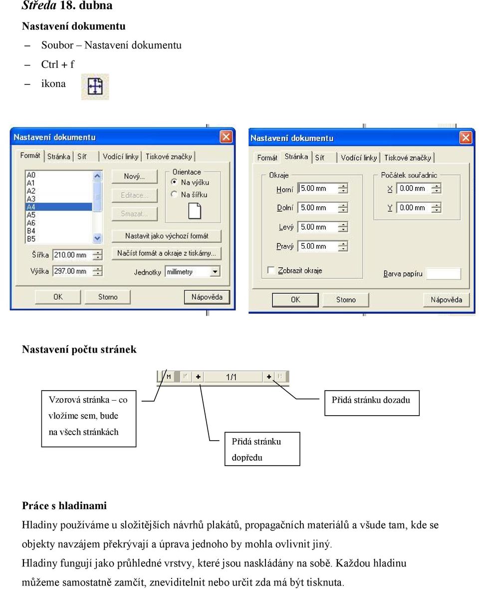 všech stránkách Přidá stránku dopředu Přidá stránku dozadu Práce s hladinami Hladiny používáme u složitějších návrhů plakátů,