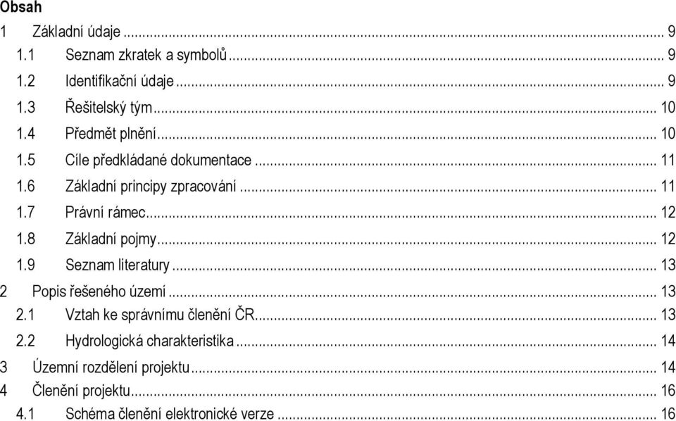 8 Základní pojmy... 12 1.9 Seznam literatury... 13 2 Popis řešeného území... 13 2.1 Vztah ke správnímu členění ČR... 13 2.2 Hydrologická charakteristika.