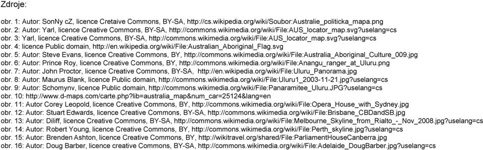 wikipedia.org/wiki/file:australian_aboriginal_flag.svg obr. 5: Autor: Steve Evans, licence Creative Commons, BY, http://commons.wikimedia.org/wiki/file:australia_aboriginal_culture_009.jpg obr.