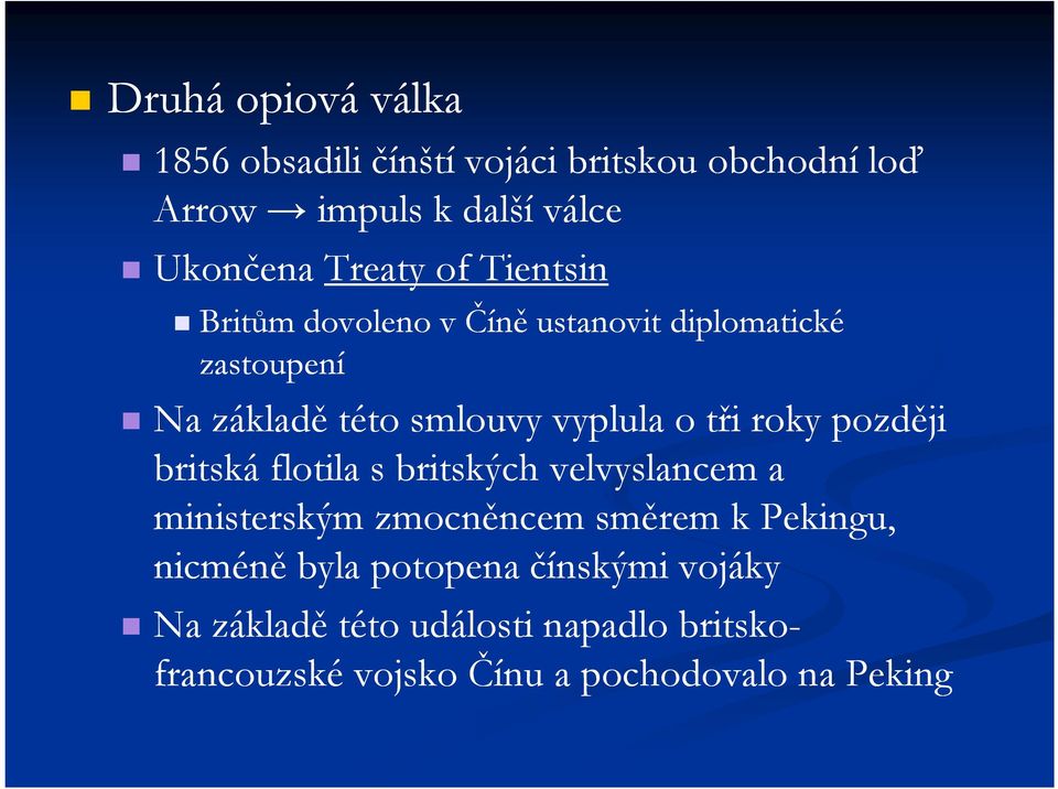 tři roky později britská flotila s britských velvyslancem a ministerským zmocněncem směrem k Pekingu, nicméně