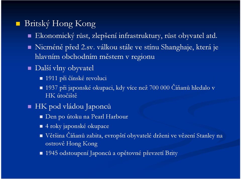 při japonské okupaci, kdy více než 700 000 Číňanů hledalo v HK útočiště HK pod vládou Japonců Den po útoku na Pearl Harbour 4