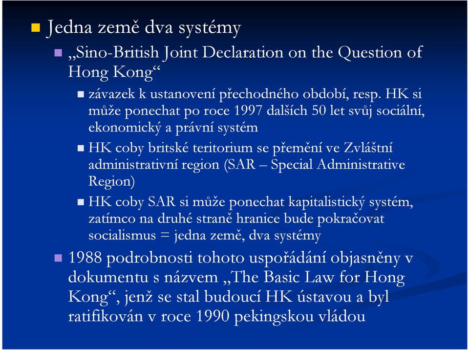 region (SAR Special Administrative Region) HK coby SAR si může ponechat kapitalistický systém, zatímco na druhé straně hranice bude pokračovat socialismus =