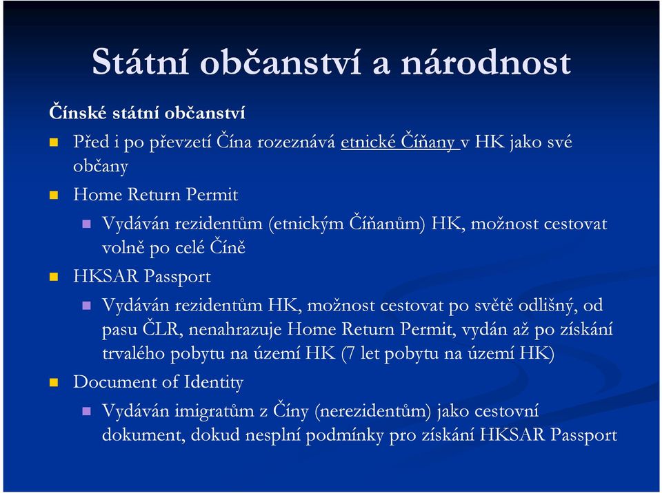 cestovat po světě odlišný, od pasu ČLR, nenahrazuje Home Return Permit, vydán až po získání trvalého pobytu na území HK (7 let pobytu na