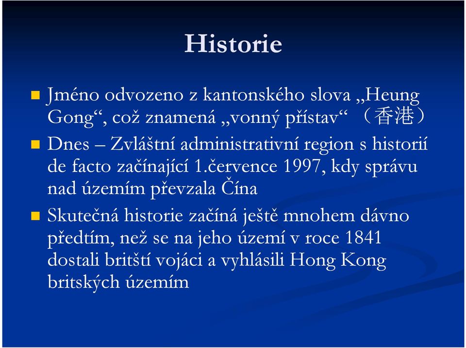 července 1997, kdy správu nad územím převzala Čína Skutečná historie začíná ještě mnohem