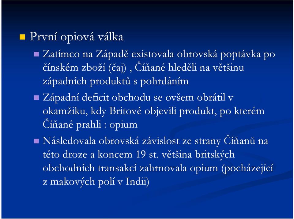 objevili produkt, po kterém Číňané prahli : opium Následovala obrovská závislost ze strany Číňanů na této
