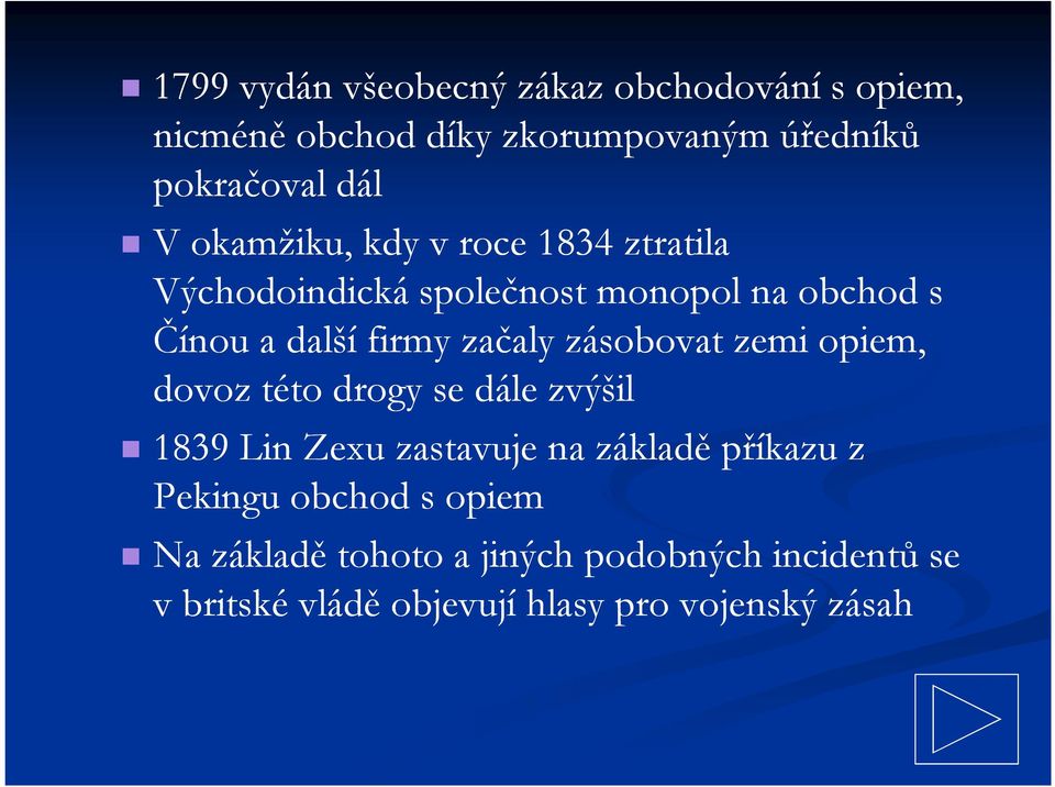zásobovat zemi opiem, dovoz této drogy se dále zvýšil 1839 Lin Zexu zastavuje na základě příkazu z Pekingu