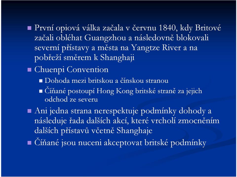 postoupí Hong Kong britské straně za jejich odchod ze severu Ani jedna strana nerespektuje podmínky dohody a následuje