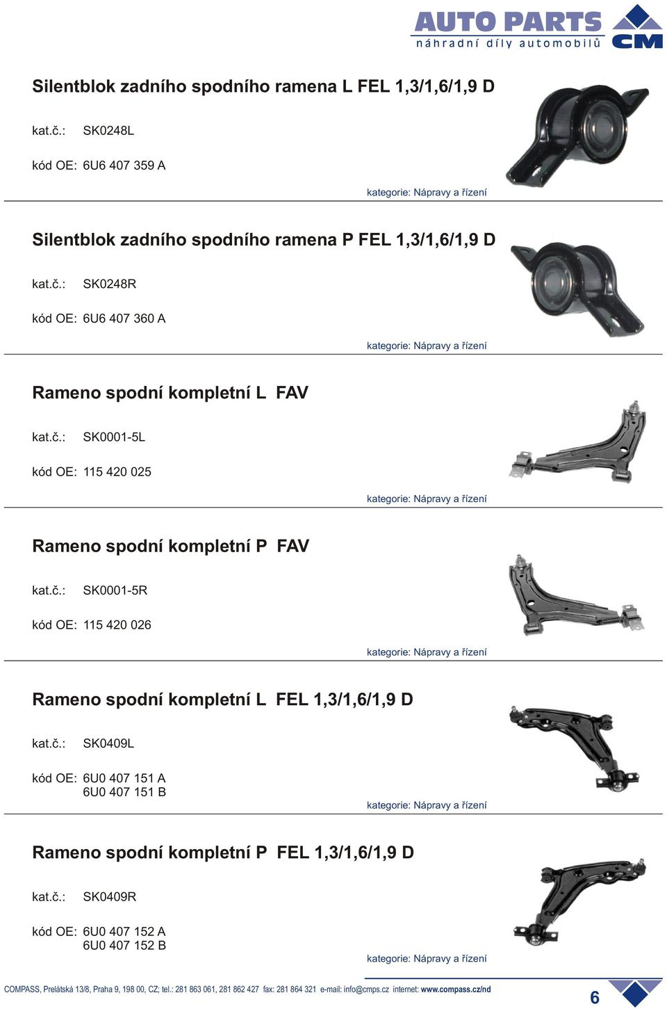 Rameno spodní kompletní P FAV SK0001-5R 115 420 026 Rameno spodní kompletní L FEL 1,3/1,6/1,9 D SK0409L