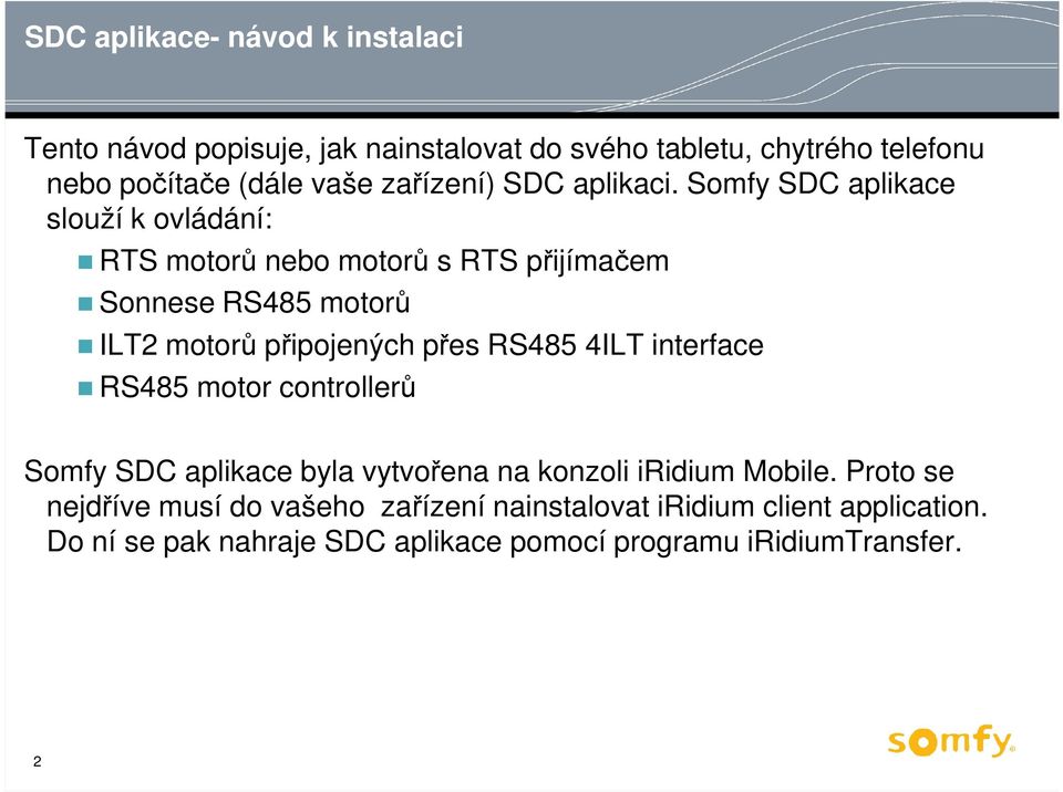 RS485 4ILT interface RS485 motor controllerů Somfy SDC aplikace byla vytvořena na konzoli iridium Mobile.